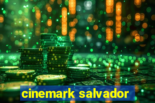 cinemark salvador